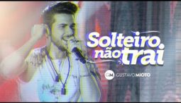 Gustavo Mioto – Solteiro não trai